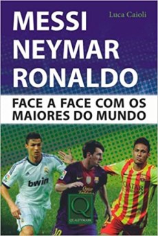 capa do livro messi neymar ronaldo face a face com os maiores do mundo
