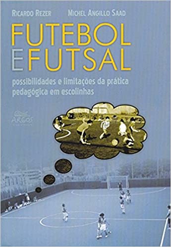 capa do livro futebol e futsal possibilidades e limitacoes da pratica pedagogica em escolinhas